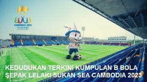 CARTA TERKINI KUMPULAN B SUKAN SEA BOLA SEPAK 2023